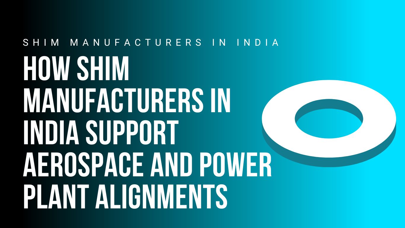 how-shim-manufacturers-in-india-support-aerospace-and-power-plant-alignments