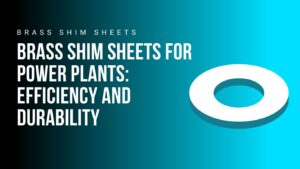 brass-shim-sheets-for-power-plants-efficiency-and-durability