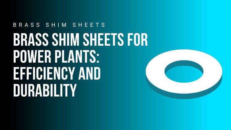 brass-shim-sheets-for-power-plants-efficiency-and-durability