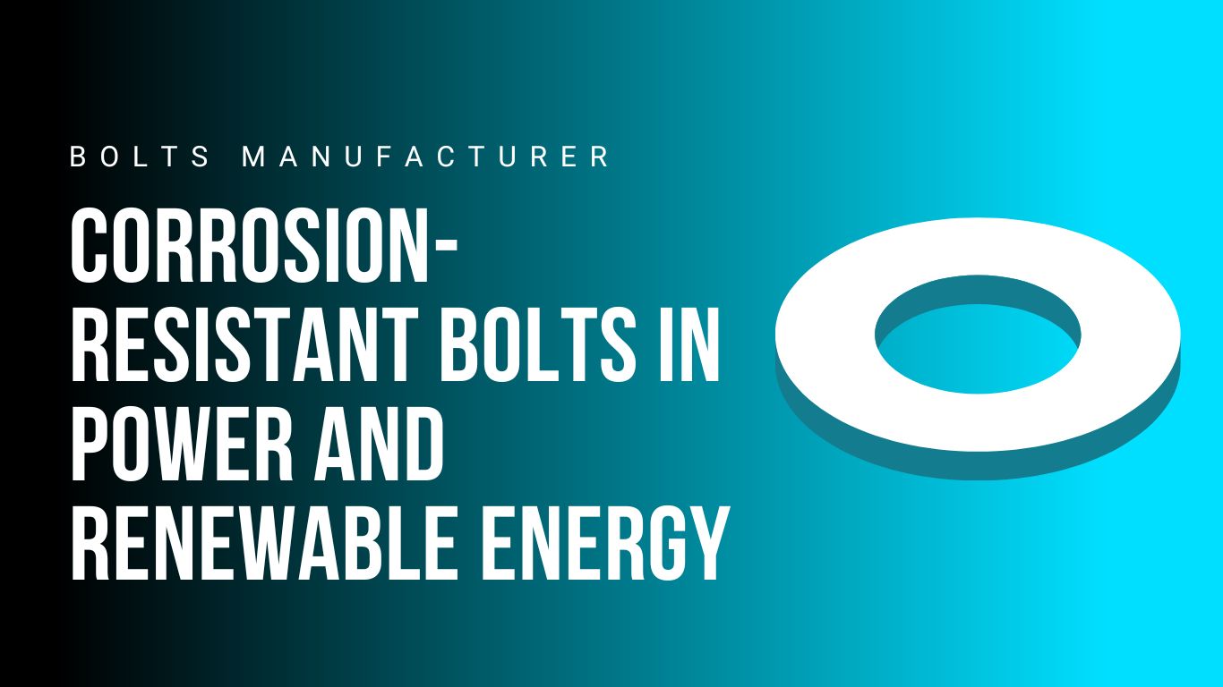 corrosion-resistant-bolts-in-power-and-renewable-energy