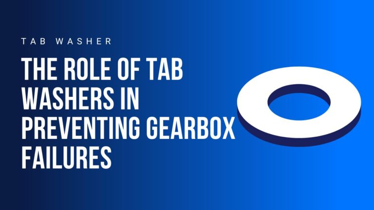 the-role-of-tab-washers-in-preventing-gearbox-failures
