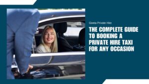 The Complete Guide to Booking a Private Hire Taxi for Any Occasion