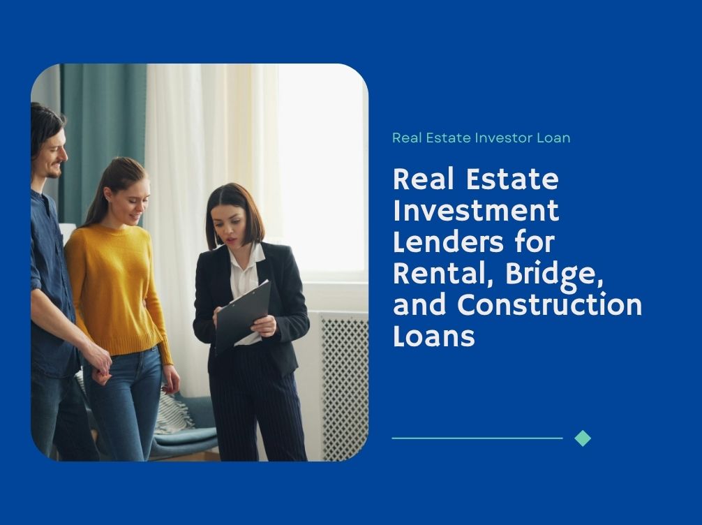 Real Estate Investment Lenders for Rental, Bridge, and Construction Loan