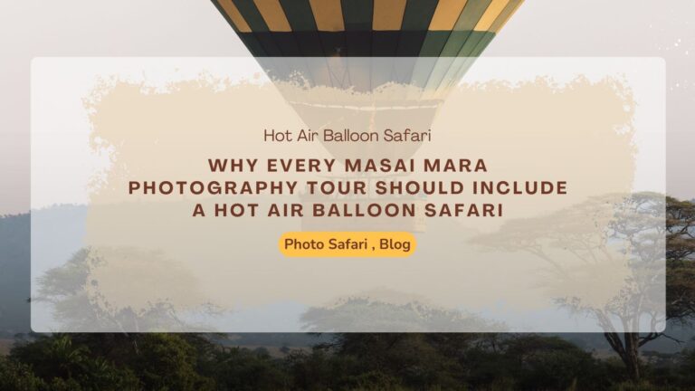 Masai Mara Photography Tour Should Include a Hot Air Balloon Safari