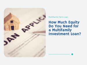 how-much-equity-for-multifamily-investment-loan