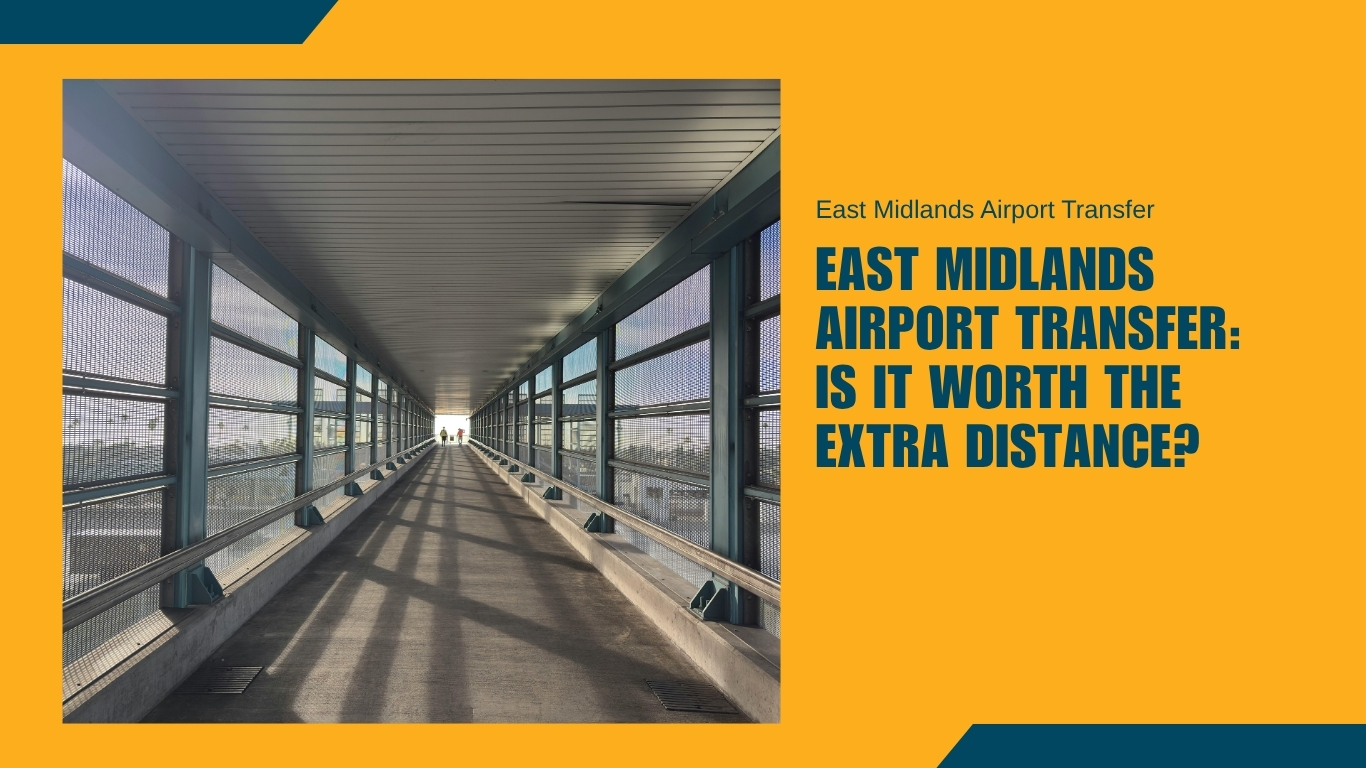 East Midlands Airport Transfer Is It Worth the Extra Distance
