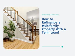 how-to-refinance-a-multifamily-property-with-a-term-loan